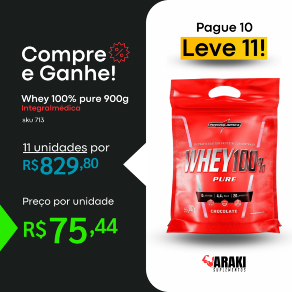 PROMOÇÃO COMPRE E GANHE - Whey 100% pure 900g Integralmédica ( Pague 10 Leve 11)